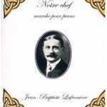 Lafrenière, Jean-Baptiste - Notre chef (marche pour piano)
