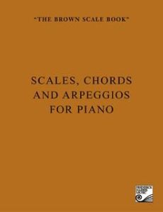 The Brown Scale Book - Scales, Chords and Arpeggios for Piano