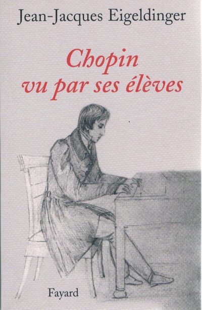 Eigeldinger, Jean-Jacques - Chopin vu par ses élèves