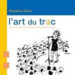 Le Corre, Pascal - L'Art du trac : guide pratique pour une meilleure maîtrise du trac