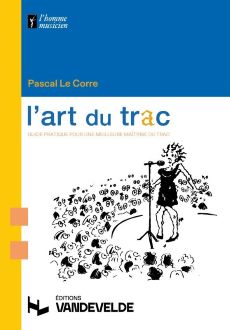 Le Corre, Pascal - L'Art du trac : guide pratique pour une meilleure maîtrise du trac