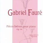 Fauré, Gabriel - Pièces brèves pour piano, op. 84