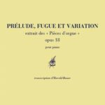 Franck, César - Prélude, Fugue et Variation ; extrait pour piano des Pièces d'orgue op. 18