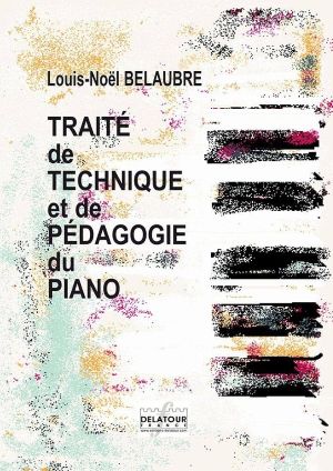 Belaubre, Louis-Noël - Traité de technique et de pédagogie du piano
