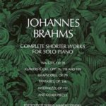 Brahms, Johannes - Complete Shorter Works for Solo Piano