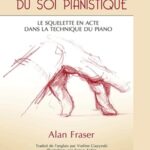 Fraser, Alan - Affiner l'image du soi pianistique : Le Squelette en Acte dans la technique du piano