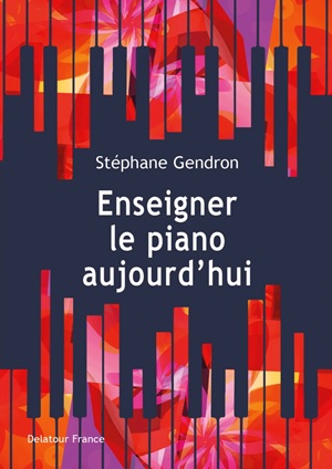 Gendron, Stéphane - Enseigner le piano aujourd'hui