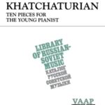 Khachaturian, Aram - Ten Pieces for the Young Pianist