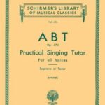 Abt Singing Tutor Schirmer Abt, Franz - Practical Singing Tutor for all Voices op. 474 Soprano or Tenor