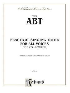 Abt, Franz - Practical Singing Tutor for all Voices op. 474 Mezzo-Soprano or Contralto