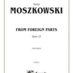 Moszkowski, Moritz - From Foreign Parts, op. 23