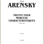 Arensky, Anton - Twenty Four Morceau Characteristiques, op. 36