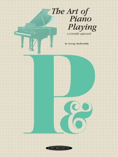 Kochevitsky, George - The Art of Piano Playing : a scientific approach